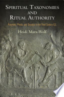 Spiritual taxonomies and ritual authority : Platonists, priests, and gnostics in the Third Century C.E. / Heidi Marx-Wolf.