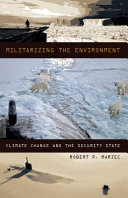 Militarizing the environment : climate change and the security state / Robert P. Marzec.