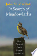 In search of meadowlarks : birds, farms, and food in harmony with the land / John M. Marzluff.