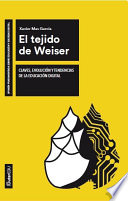 El tejido de Weiser : claves, evolucion y tendencias de la educacion digital /