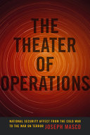 The theater of operations : national security affect from the Cold War to the War on Terror / Joseph Masco.