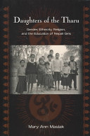 Daughters of the Tharu : gender, ethnicity, religion, and the education of Nepali girls /