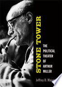 Stone tower : the political theater of Arthur Miller / by Jeffrey D. Mason.