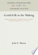 Gentlefolk in the Making : Studies in the History of English Courtesy Literature and Related Topics from 1531 to 1774 / John E. Mason.
