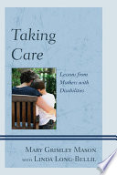 Taking Care : Lessons from Mothers with Disabilities.