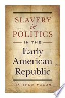 Slavery and politics in the early american republic.