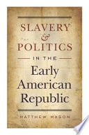 Slavery and politics in the early American republic /