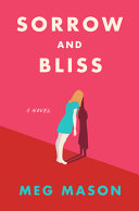 Sorrow and bliss : a novel / Meg Mason.