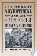 Literary advertising and the shaping of British romanticism / Nicholas Mason.