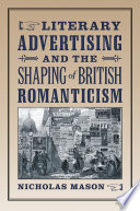 Literary advertising and the shaping of British romanticism Nicholas Mason.