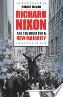 Richard Nixon and the quest for a new majority / Robert Mason.