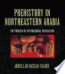 Prehistory In northeastern Arabia : the problem of interregional interaction /