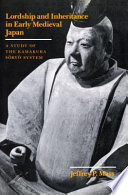 Lordship and inheritance in Early Medieval Japan : a study of the Kamakura Soryō system / Jeffrey P. Mass.