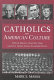 Catholics and American culture : Fulton Sheen, Dorothy Day, and the Notre Dame football team /