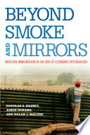 Beyond smoke and mirrors : Mexican immigration in an era of economic integration / Douglas S. Massey, Jorge Durand, and Nolan J. Malone.