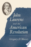 John Laurens and the American Revolution : With a New Preface by the Author.