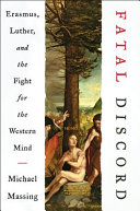 Fatal discord : Erasmus, Luther, and the fight for the Western mind /