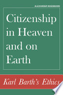 Citizenship in heaven and on earth : Karl Barth's ethics /