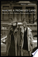 Making a promised land Harlem in twentieth-century photography and film /