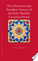 The chronicles and annalistic sources of the early Mamluk Circassian period /