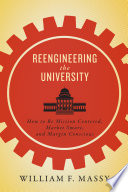Reengineering the university : how to be mission centered, market smart, and margin conscious / William F. Massy.