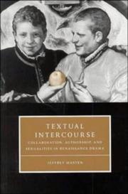 Textual intercourse : collaboration, authorship, and sexualities in Renaissance drama / Jeffrey Masten.