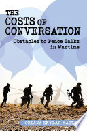 The costs of conversation : obstacles to peace talks in wartime / Oriana Skylar Mastro.