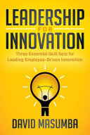 Leadership for Innovation: Three Essential Skill Sets for Leading Employee-Driven Innovation