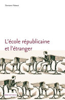 L'école républicaine et l'étranger: Une histoire internationale des réformes scolaires en France, 1870-1914.