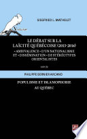 Le debat sur la laicite quebecoise (2013-2014) : "ambivalence" d'un nationalisme et "dissemination" de stereotypes orientalistes / Siegfried L. Mathelet ; suivi de Philippe Bernier Arcand.