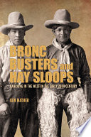 Bronc busters and hay sloops : ranching in the West in the early 20th century /