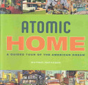 Atomic home : a guided tour of the American dream /