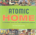 Atomic home : a guided tour of the American dream / Whitney Matheson.