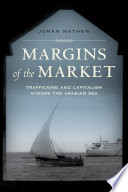 Margins of the market : trafficking and capitalism across the Arabian Sea /