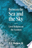 Between the sea and the sky : lived religion on the seashore / P.T. Mathew.