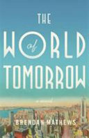 The world of tomorrow / Brendan Mathews.