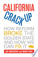 California crackup : how reform broke the Golden State and how we can fix it /