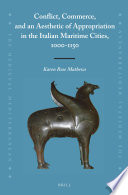 Conflict, commerce, and an aesthetic of appropriation in the Italian maritime cities, 1000-1150 /