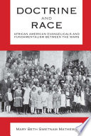 Doctrine and race : African American evangelicals and fundamentalism between the wars /