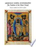 Armenian gospel iconography : the tradition of the Glajor Gospel / Thomas F. Mathews and Avedis K. Sanjian ; with contributions by Mary Virginia Orna and James R. Russell ; edited by Thomas F. Mathews.