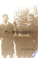 The GI generation : a memoir / Frank F. Mathias.