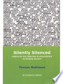 Silently silenced : essays on the creation of acquiesence in modern society /