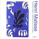Henri Matisse : drawing with scissors : masterpieces from the late years /