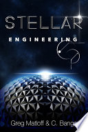 Stellar engineering / Greg Matloff and C Bangs.
