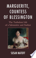 Marguerite, Countess of Blessington : the turbulent life of a Salonnière and author /