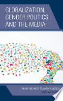 Globalization, gender politics, and the media : from the West to Latin America /