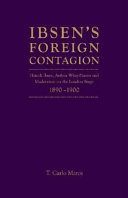 Ibsen's foreign contagion Henrik Ibsen, Arthur Wing Pinero, and modernism on the London stage, 1890-1900 / T. Carlo Matos.