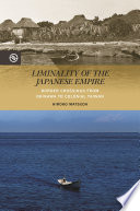 Liminality of the Japanese Empire : Border Crossings from Okinawa to Colonial Taiwan / Hiroko Matsuda ; Kieko Matteson, Anand A. Yang.
