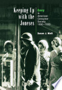 Keeping up with the Joneses : envy in American consumer society, 1890-1930 / Susan J. Matt.