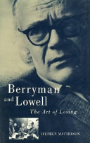 Berryman and Lowell : the art of losing / Stephen Matterson.